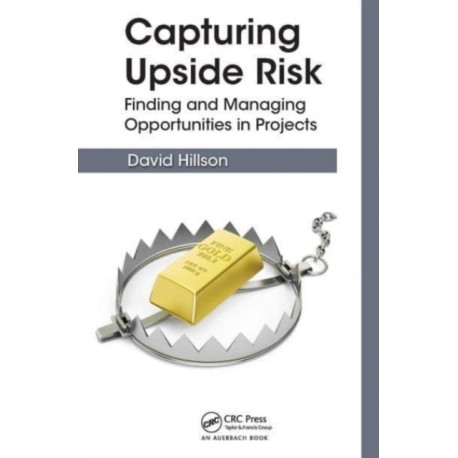 Capturing Upside Risk: Finding and Managing Opportunities in Projects