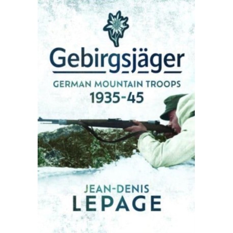 Gebirgsjager: German Mountain Troops, 1935-1945