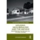 Housing, Neoliberalism and the Archive: Reinterpreting the Rise and Fall of Public Housing