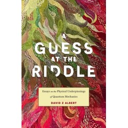 A Guess at the Riddle: Essays on the Physical Underpinnings of Quantum Mechanics