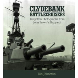 Clydebank Battlecruisers: Forgotten Photographs from John Brown's Shipyard