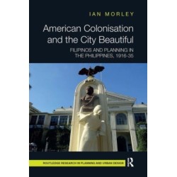 American Colonisation and the City Beautiful: Filipinos and Planning in the Philippines, 1916-35