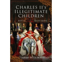 Charles II's Illegitimate Children: Royal Bastards