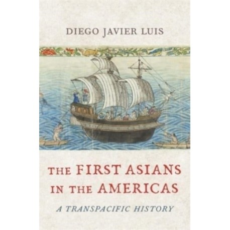 The First Asians in the Americas: A Transpacific History