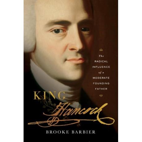 King Hancock: The Radical Influence of a Moderate Founding Father