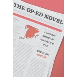 The Op-Ed Novel: A Literary History of Post-Franco Spain