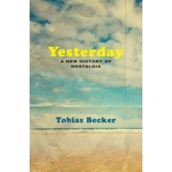 Yesterday: A New History of Nostalgia