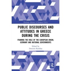 Public Discourses and Attitudes in Greece during the Crisis: Framing the Role of the European Union, Germany and National Governments
