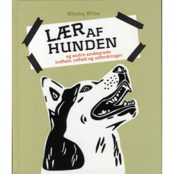 Lær af hunden og andre småsyrede indfald, udfald og udfordringer
