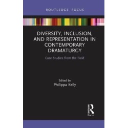 Diversity, Inclusion, and Representation in Contemporary Dramaturgy: Case Studies from the Field