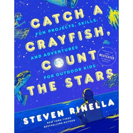 Catch a Crayfish, Count the Stars: Fun Projects, Skills, and Adventures for Outdoor Kids
