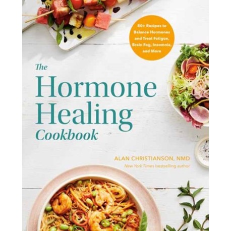 The Hormone Healing Cookbook: 80+ Recipes to Balance Hormones and Treat Fatigue, Brain Fog, Insomnia, and More