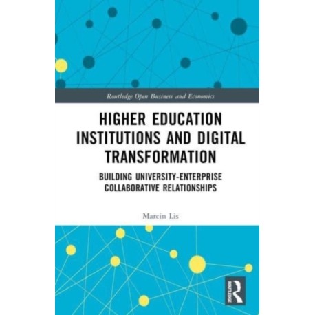 Higher Education Institutions and Digital Transformation: Building University-Enterprise Collaborative Relationships