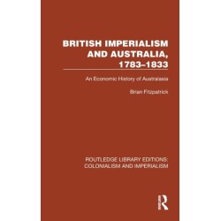 British Imperialism and Australia, 1783–1833: An Economic History of Australasia