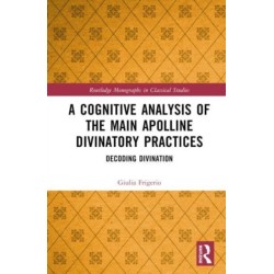 A Cognitive Analysis of the Main Apolline Divinatory Practices: Decoding Divination