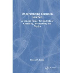 Understanding Quantum Science: A Concise Primer for Students of Chemistry, Biochemistry and Physics