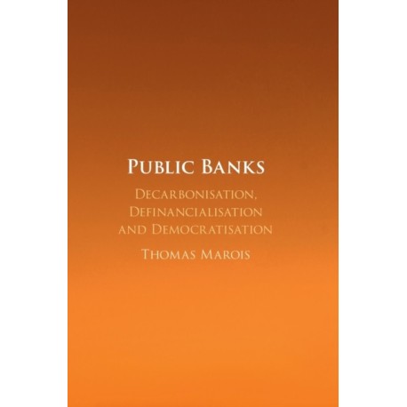 Public Banks: Decarbonisation, Definancialisation and Democratisation