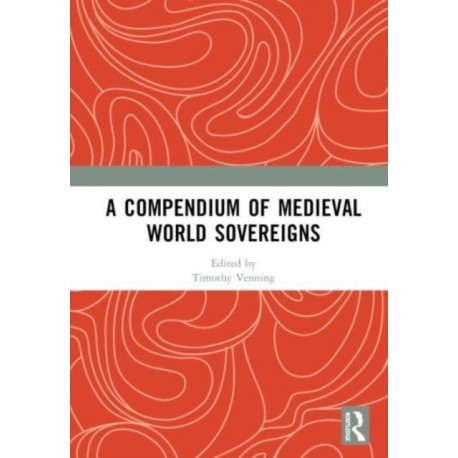 A Compendium of Medieval World Sovereigns