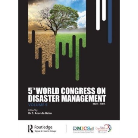 Fifth World Congress on Disaster Management: Volume V: Proceedings of the International Conference on Disaster Management, November 24-27, 2021, New Delhi, India