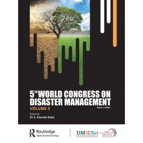 5th World Congress on Disaster Management: Volume III: Proceedings of the International Conference on Disaster Management, November 24-27, 2021, New Delhi, India