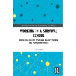 Working in a Survival School: Exploring Policy Tensions, Marketisation and Performativities