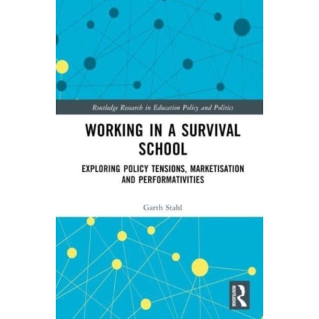 Working in a Survival School: Exploring Policy Tensions, Marketisation and Performativities