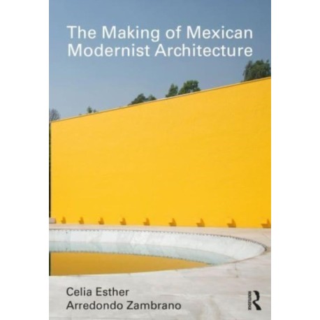 The Making of Mexican Modernist Architecture