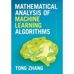 Mathematical Analysis of Machine Learning Algorithms