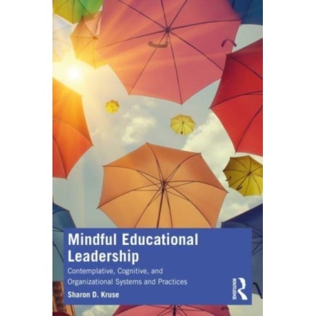 Mindful Educational Leadership: Contemplative, Cognitive, and Organizational Systems and Practices