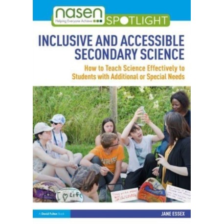 Inclusive and Accessible Secondary Science: How to Teach Science Effectively to Students with Additional or Special Needs