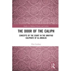 The Door of the Caliph: Concepts of the Court in the Umayyad Caliphate of al-Andalus