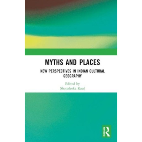 Myths and Places: New Perspectives in Indian Cultural Geography