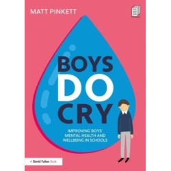 Boys Do Cry: Improving Boys’ Mental Health and Wellbeing in Schools