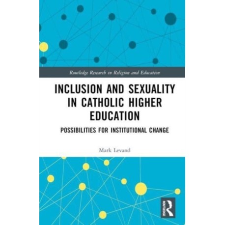 Inclusion and Sexuality in Catholic Higher Education: Possibilities for Institutional Change