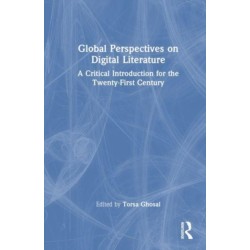 Global Perspectives on Digital Literature: A Critical Introduction for the Twenty-First Century