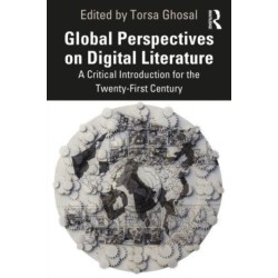Global Perspectives on Digital Literature: A Critical Introduction for the Twenty-First Century