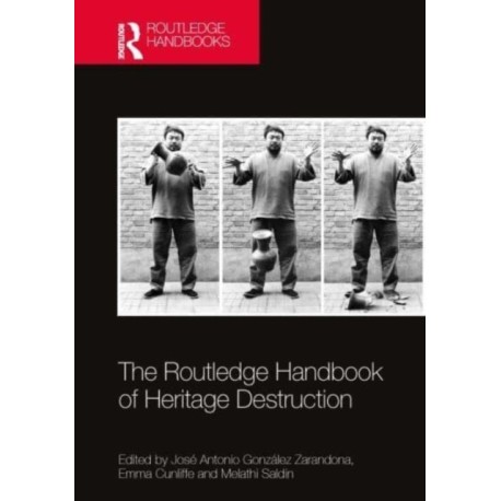The Routledge Handbook of Heritage Destruction