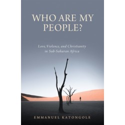 Who Are My People?: Love, Violence, and Christianity in Sub-Saharan Africa