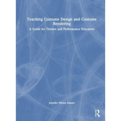 Teaching Costume Design and Costume Rendering: A Guide for Theatre and Performance Educators