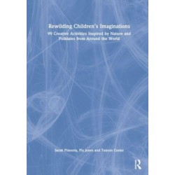 Rewilding Children’s Imaginations: 99 Creative Activities Inspired by Nature and Folktales from Around the World