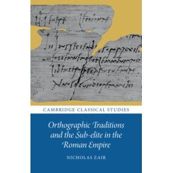 Orthographic Traditions and the Sub-elite in the Roman Empire