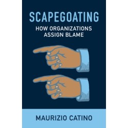 Scapegoating: How Organizations Assign Blame