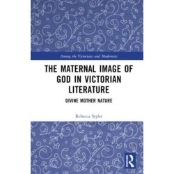 The Maternal Image of God in Victorian Literature: Divine Mother Nature