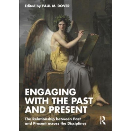 Engaging with the Past and Present: The Relationship between Past and Present across the Disciplines