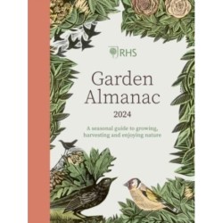 RHS Garden Almanac 2024: A seasonal guide to growing, harvesting and enjoying nature