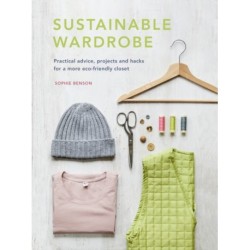 Sustainable Wardrobe: Practical advice and projects for eco-friendly fashion