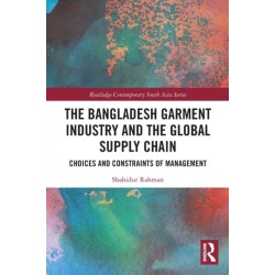 The Bangladesh Garment Industry and the Global Supply Chain: Choices and Constraints of Management