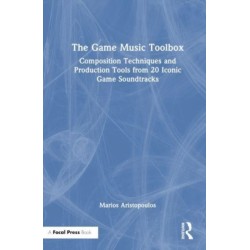 The Game Music Toolbox: Composition Techniques and Production Tools from 20 Iconic Game Soundtracks