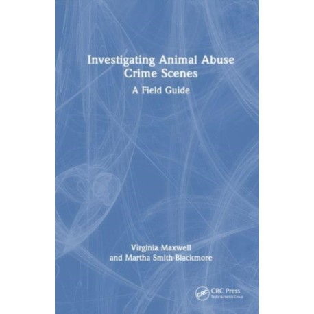 Investigating Animal Abuse Crime Scenes: A Field Guide