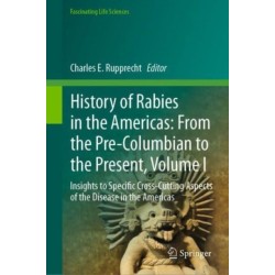 History of Rabies in the Americas: From the Pre-Columbian to the Present, Volume I: Insights to Specific Cross-Cutting Aspects of the Disease in the Americas